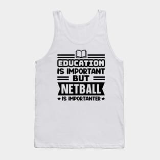 Education is important, but netball is importanter Tank Top